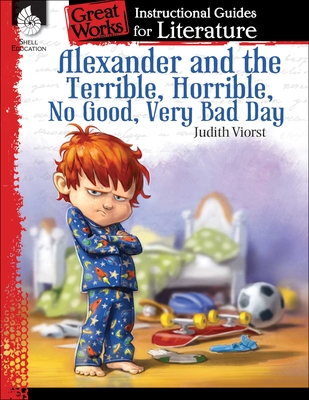 Alexander and the Terrible, . . . Bad Day: An Instructional Guide for Literature: An Instructional Guide for Literature