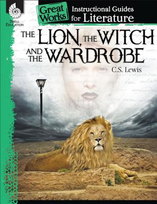 The Lion, the Witch and the Wardrobe: An Instructional Guide for Literature: An Instructional Guide for Literature