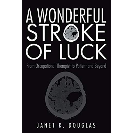 A Wonderful Stroke of Luck: From Occupational Therapist to Patient and Beyond