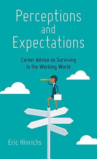 Perceptions and Expectations: Career Advice on Surviving in the Working World