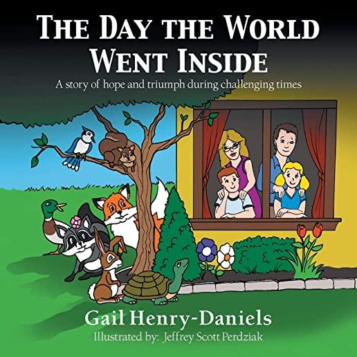The Day the World Went Inside: A Story of Hope and Triumph During Challenging Times