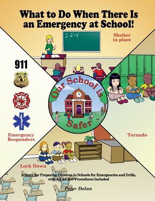 What to Do When There Is an Emergency at School!: A Story for Preparing Children in Schools for Emergencies and Drills, with A.L.i.C.E. Procedures Inc