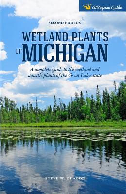 Wetland Plants of Michigan: A Complete Guide to the Wetland and Aquatic Plants of the Great Lakes State