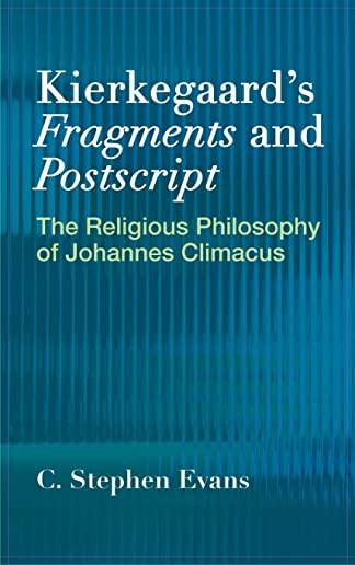 Kierkegaard's Fragments and Postscripts: The Religious Philosophy of Johannes Climacus
