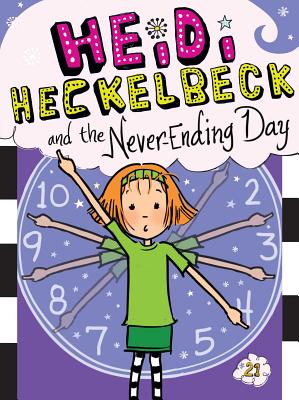 Heidi Heckelbeck and the Never-Ending Day, Volume 21