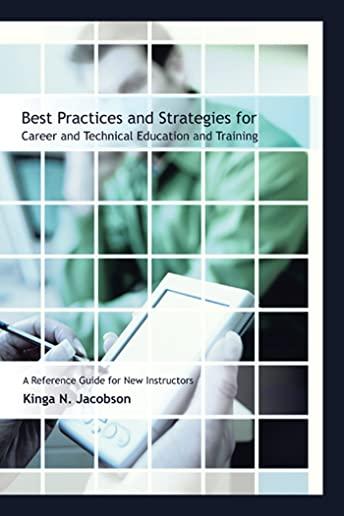 Best Practices and Strategies for Career and Technical Education and Training: A Reference Guide for New Instructors