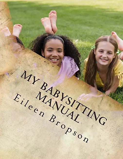 My Babysitting Manual: A Teenager's Guide To The Art Of Babysitting