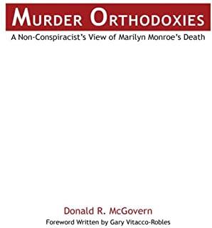 Murder Orthodoxies: A Non-Conspiracist's View of Marilyn Monroe's Death