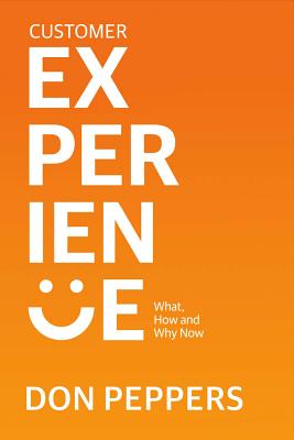 Customer Experience: What, How and Why Now