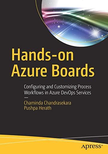Hands-On Azure Boards: Configuring and Customizing Process Workflows in Azure Devops Services