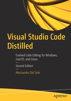 Visual Studio Code Distilled: Evolved Code Editing for Windows, Macos, and Linux