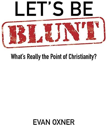 Let's Be Blunt: What's Really the Point of Christianity