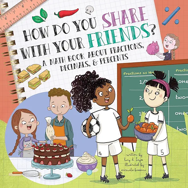 How Do You Share with Your Friends?: A Math Book about Fractions, Decimals, & Percents