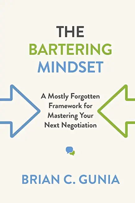 The Bartering Mindset: A Mostly Forgotten Framework for Mastering Your Next Negotiation