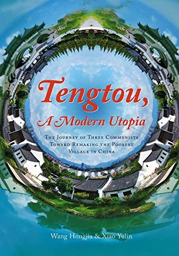 Tengtou, a Modern Utopia: The Journey of Three Communists Toward Remaking the Poorest Village in China