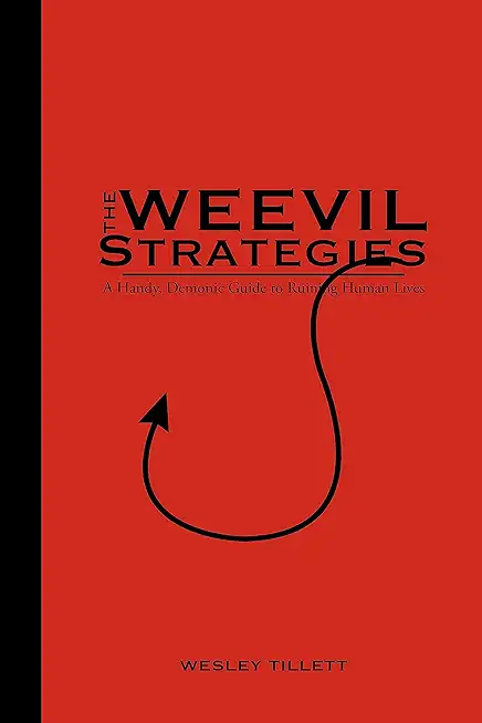 The Weevil Strategies: A Handy, Demonic Guide To Ruining Human Lives