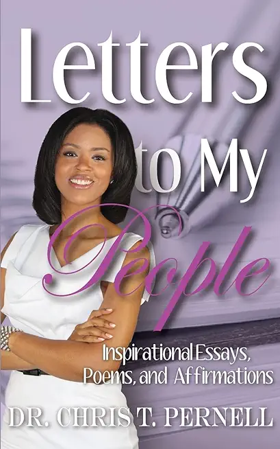 Letters To My People: Inspirational Essays, Poems, and Affirmations