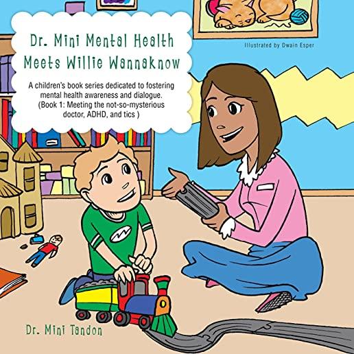 Dr. Mini Mental Health Meets Willie Wannaknow: A Children's Book Series Dedicated to Fostering Mental Health Awareness and Dialogue. (Book 1: Meeting