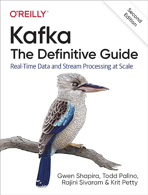 Kafka: The Definitive Guide: Real-Time Data and Stream Processing at Scale