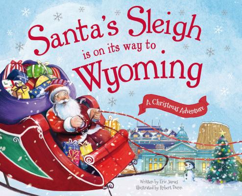 Santa's Sleigh Is on Its Way to Wyoming: A Christmas Adventure
