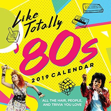 2019 Like Totally '80s Wall Calendar: All the Hair, People, and Trivia You Love