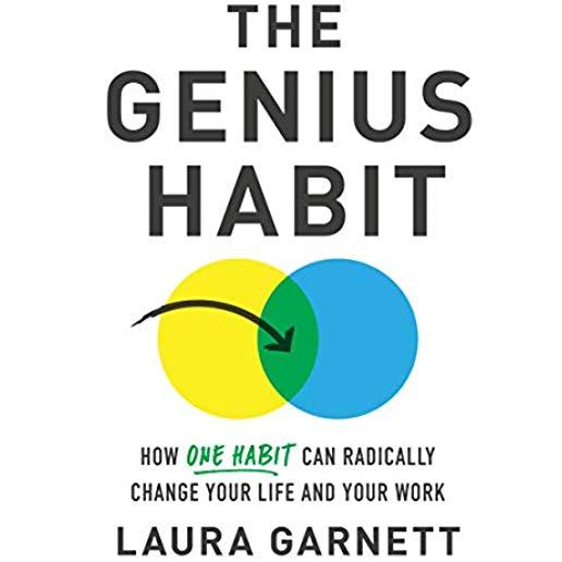 The Genius Habit: How One Habit Can Radically Change Your Work and Your Life