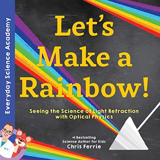 Let's Make a Rainbow!: Seeing the Science of Light with Optical Physics