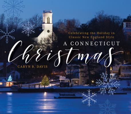 A Connecticut Christmas: Celebrating the Holiday in Classic New England Style