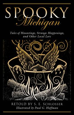 Spooky Michigan: Tales of Hauntings, Strange Happenings, and Other Local Lore