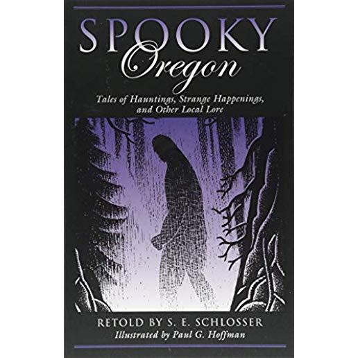 Spooky Oregon: Tales of Hauntings, Strange Happenings, and Other Local Lore