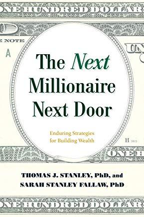 Next Millionaire Next Door: Enduring Strategies for Buidling Wealth