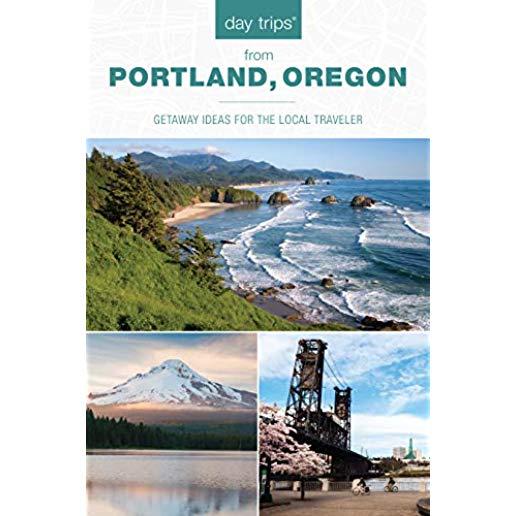 Day Trips(r) from Portland, Oregon: Getaway Ideas for the Local Traveler