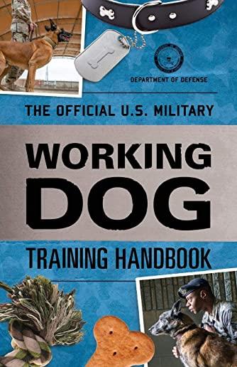 The Official U.S. Military Working Dog Training Handbook