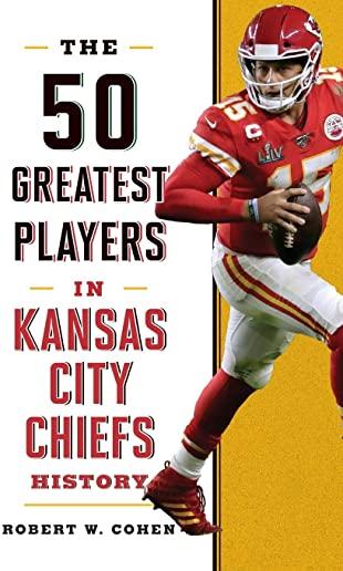 The 50 Greatest Players in Kansas City Chiefs History