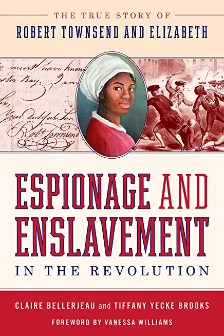 Espionage and Enslavement in the Revolution: The True Story of Robert Townsend and Elizabeth