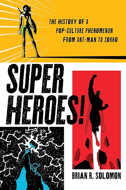 Superheroes!: The History of a Pop-Culture Phenomenon from Ant-Man to Zorro