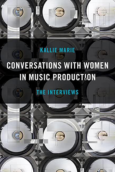 Conversations with Women in Music Production: The Interviews