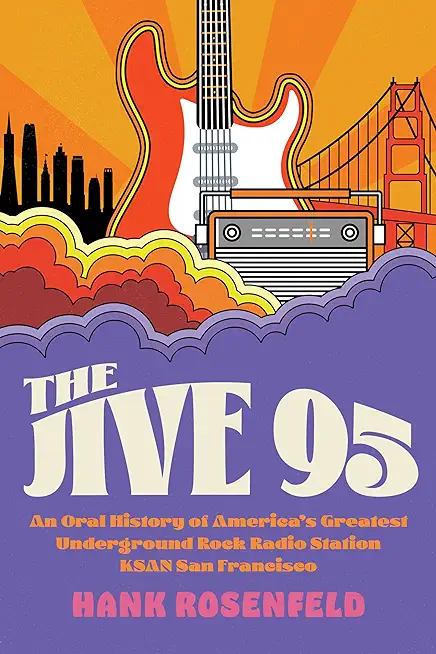 The Jive 95: An Oral History of America's Greatest Underground Rock Radio Station, Ksan San Francisco