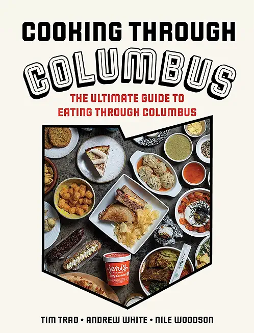 Cooking Through Columbus: The Ultimate Guide to Eating Through Columbus