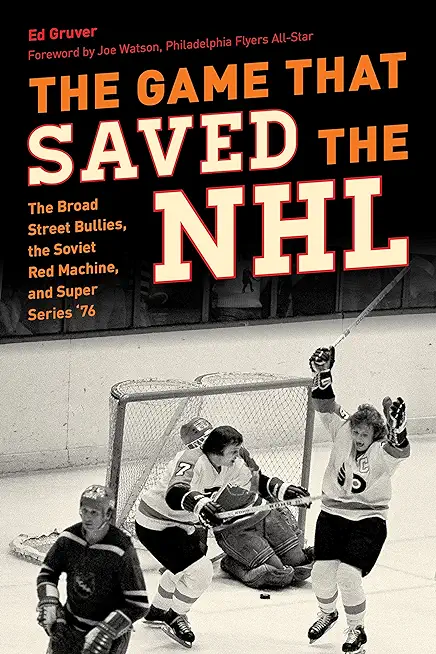 The Game That Saved the NHL: The Broad Street Bullies, the Soviet Red Machine, and Super Series '76