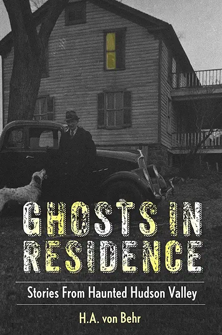 Ghosts in Residence: Stories from Haunted Hudson Valley