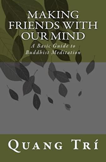 Making Friends With Our Mind: A Basic Guide to Buddhist Meditation