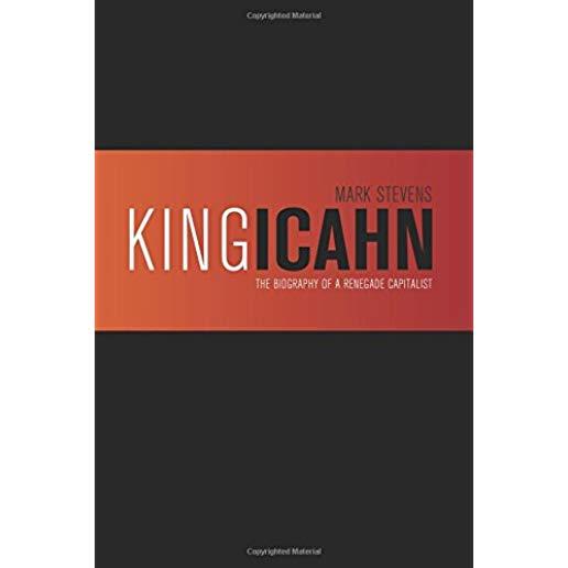 King Icahn: The Biography of a Renegade Capitalist