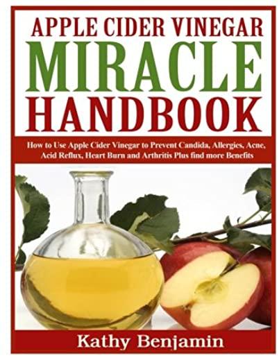 Apple Cider Vinegar Miracle Handbook: The Ultimate Health Guide to Silky Hair, Weight Loss, and Glowing Skin! How to Use Apple Cider Vinegar to Preven