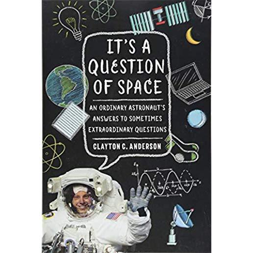 It's a Question of Space: An Ordinary Astronaut's Answers to Sometimes Extraordinary Questions