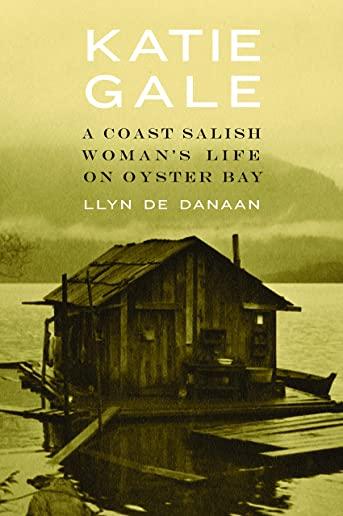 Katie Gale: A Coast Salish Woman's Life on Oyster Bay