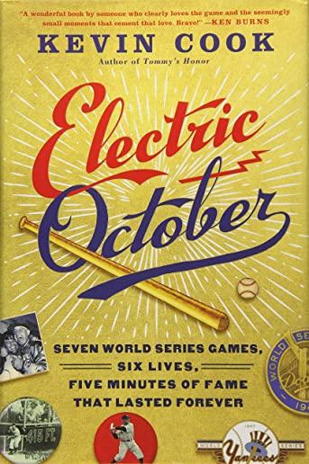 Electric October: Seven World Series Games, Six Lives, Five Minutes of Fame That Lasted Forever