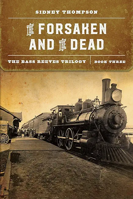 The Forsaken and the Dead: The Bass Reeves Trilogy, Book Three