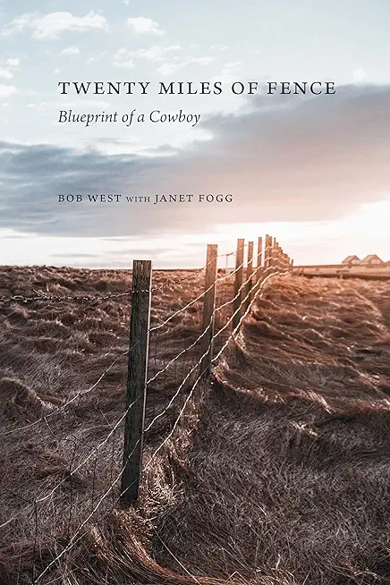 Twenty Miles of Fence: Blueprint of a Cowboy