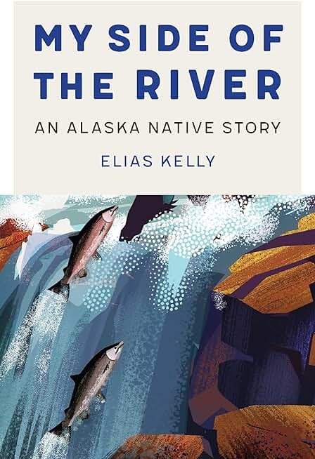 My Side of the River: An Alaska Native Story